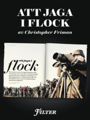 cover image of Att jaga i flock - Ett reportage om fågelskådning ur magasinet Filter